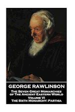 George Rawlinson - The Seven Great Monarchies of the Ancient Eastern World - Volume VI