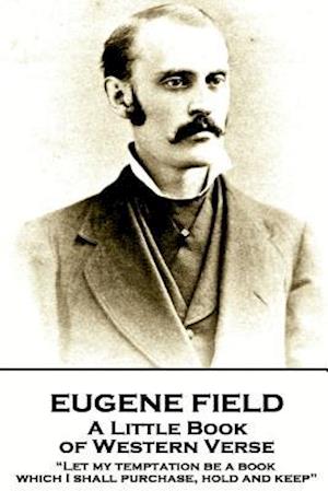 Eugene Field - A Little Book of Western Verse