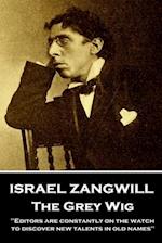 Israel Zangwill - The Grey Wig