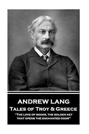 Andrew Lang - Tales of Troy and Greece