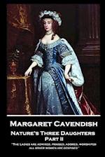 Margaret Cavendish - Nature's Three Daughters - Part II (of II)