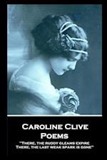Caroline Clive - Poems: 'There, the ruddy gleams expire, There, the last weak spark is gone'' 
