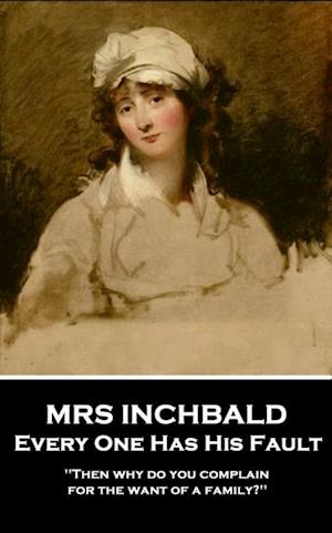 Mrs Inchabald - Every One Has His Fault