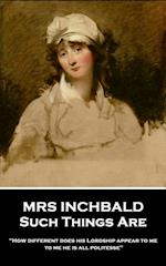 Mrs Inchbald - Such Things Are