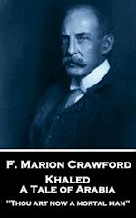 F. Marion Crawford - Khaled, A Tale of Arabia