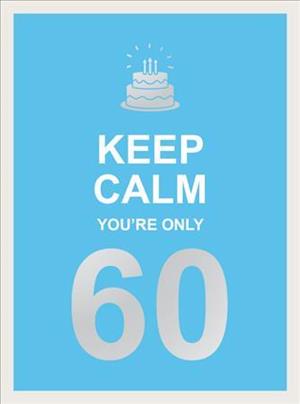 Keep Calm You're Only 60