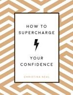 How to Supercharge Your Confidence
