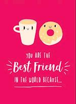 You Are the Best Friend in the World Because…