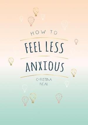 How to Feel Less Anxious