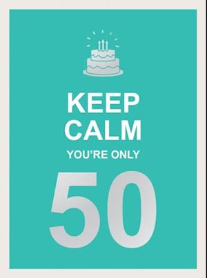 Keep Calm You're Only 50