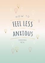 How to Feel Less Anxious