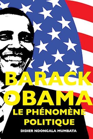 Barack Obama, le Phénomene Politique