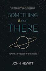 Something is Out There: A Layman's View of the Universe 