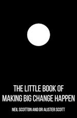 Little Book of Making Big Change Happen