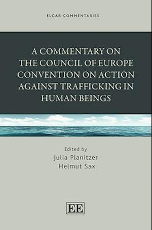 A Commentary on the Council of Europe Convention on Action against Trafficking in Human Beings