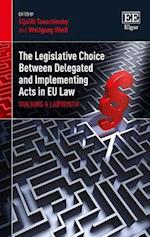 The Legislative Choice Between Delegated and Implementing Acts in EU Law