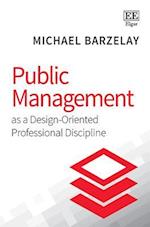 Public Management as a Design-Oriented Professional Discipline