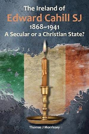 Ireland of Edward Cahill SJ 1868-1941