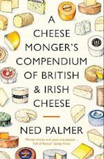 A Cheesemonger's Compendium of British & Irish Cheese