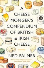 A Cheesemonger's Compendium of British & Irish Cheese