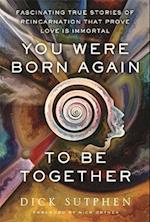 You Were Born Again to Be Together