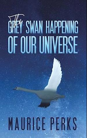 The Grey Swan Happening of our Universe