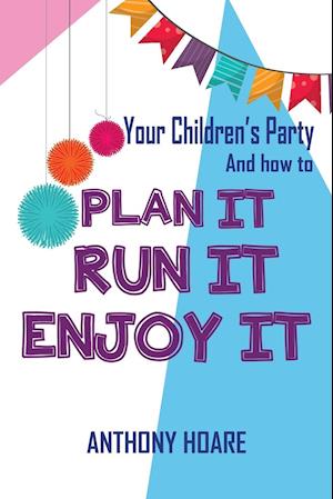 Your Children's Party and How to Plan It, Run It, Enjoy It