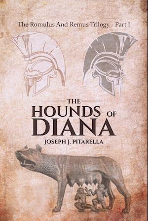 The Hounds of Diana - The Romulus and Remus Trilogy - Part I