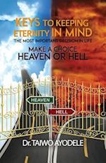Keys to Keeping Eternity in Mind, the Most Important Decision in Life - Make a Choice