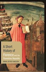 A Short History of Florence and the Florentine Republic