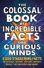 The Colossal Book of Incredible Facts for Curious Minds