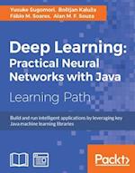 Deep Learning: Practical Neural Networks with Java