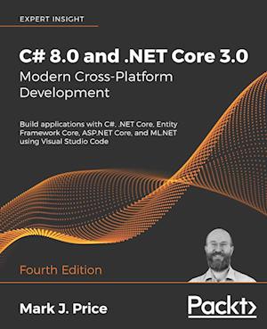 C# 8.0 and .NET Core 3.0 - Modern Cross-Platform Development