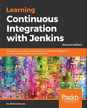 Learning Continuous Integration with Jenkins 2.x- second Edition