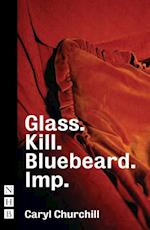 Glass. Kill. Bluebeard. Imp. (NHB Modern Plays)