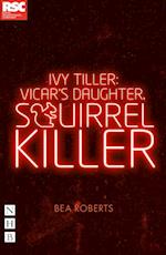 Ivy Tiller: Vicar's Daughter, Squirrel Killer (NHB Modern Plays)