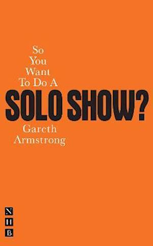 So You Want To Do A Solo Show?