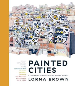 Painted Cities : Illustrated Street Art Around the World