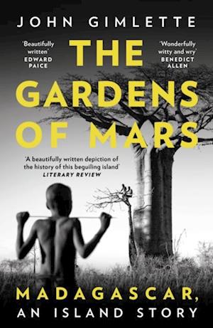 The Gardens of Mars : Madagascar, an Island Story