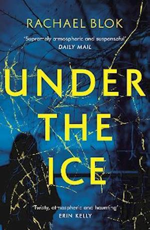 Under the Ice : The Chilling, Impossible-to-Put-Down Debut Thriller That's Perfect for a Cold Winter Night...