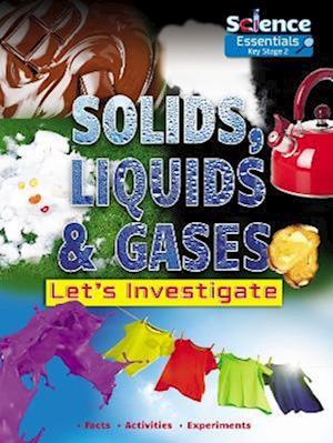 Solids, Liquids and Gases: Let's Investigate