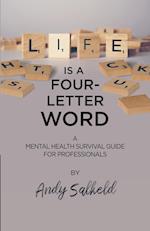 Life is a Four-Letter Word: A Mental Health Survival Guide for Professionals 