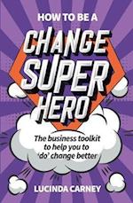 How to be a Change Superhero