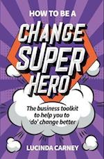 How to be a Change Superhero