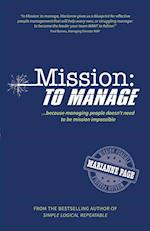 Mission: To Manage: Because managing people doesn't need to be mission impossible 