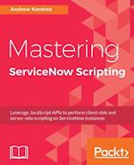 Mastering ServiceNow Scripting
