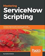 Mastering Servicenow Scripting