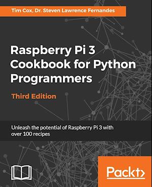 Raspberry Pi 3 Cookbook for Python Programmers - Third Edition