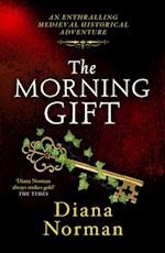 The Morning Gift : An enthralling medieval historical adventure