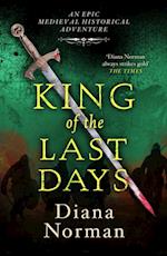 King of the Last Days : An epic historical medieval adventure